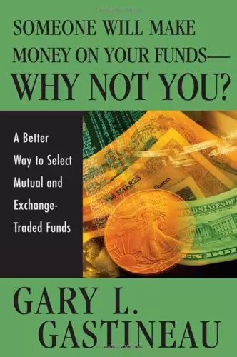 خرید و دانلود نسخه کامل کتاب Someone Will Make Money on Your Funds - Why Not You: A Better Way to Pick Mutual and Exchange-Traded Funds - Original PDF