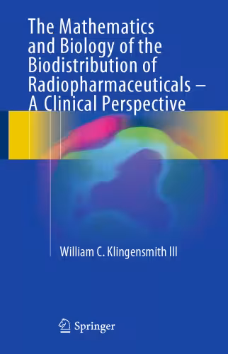 خرید و دانلود نسخه کامل کتاب The Mathematics and Biology of the Biodistribution of Radiopharmaceuticals - A Clinical Perspective