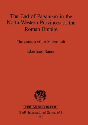 خرید و دانلود نسخه کامل کتاب The End of Paganism in the North-Western Provinces of the Roman Empire: The example of the Mithras cult