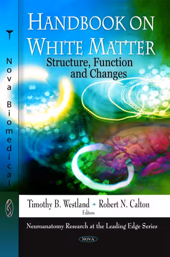 خرید و دانلود نسخه کامل کتاب Handbook on White Matter: Structure, Function and Changes (Neuroanatomy Research at the Leading Edge)