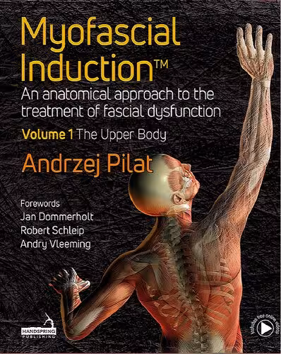 خرید و دانلود نسخه کامل کتاب Myofascial Induction™ Volume 1: The Upper Body: An Anatomical Approach to the Treatment of Fascial Dysfunction