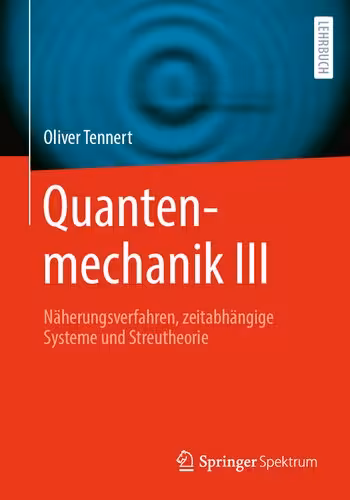 خرید و دانلود نسخه کامل کتاب Quantenmechanik III - Näherungsverfahren, zeitabhängige Systeme und Streutheorie
