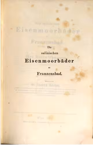 خرید و دانلود نسخه کامل کتاب Die salinischen Eisenmoorbäder zu Franzensbad (bei Eger in Böhmen) und ihre Heilwirkungen : Monographie