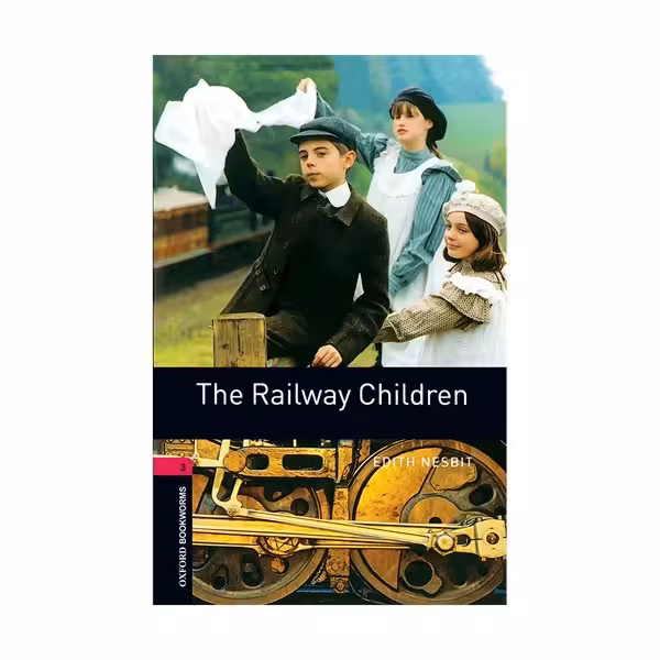 Oxford Bookworms 3 The Railway Children آکسفورد بوک ورمز سه بچه های ریل راه آهن