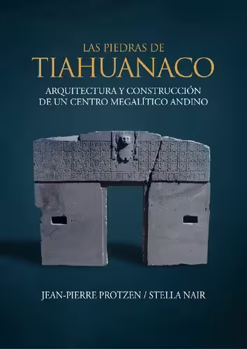 خرید و دانلود نسخه کامل کتاب Las piedras de Tiahuanaco. Arquitectura y construcción de un centro megalítico andino