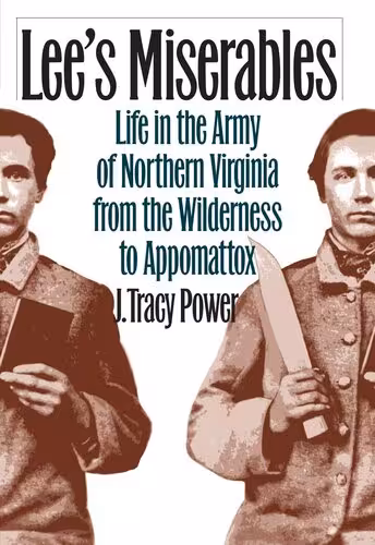 خرید و دانلود نسخه کامل کتاب Lee's Miserables: Life in the Army of Northern Virginia from the Wilderness to Appomattox
