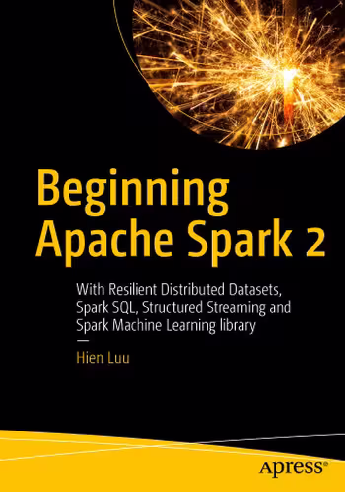 خرید و دانلود نسخه کامل کتاب Beginning Apache Spark 2: With Resilient Distributed Datasets, Spark SQL, Structured Streaming and Spark Machine Learning library