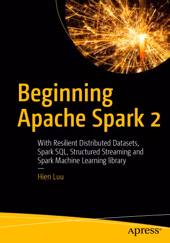 خرید و دانلود نسخه کامل کتاب Beginning Apache Spark 2: With Resilient Distributed Datasets, Spark SQL, Structured Streaming and Spark Machine Learning library