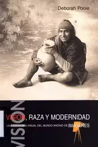 خرید و دانلود نسخه کامل کتاب Visión, raza y modernidad. Una economía visual del mundo andino en imágenes