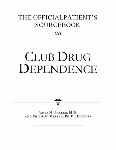 خرید و دانلود نسخه کامل کتاب The Official Patient's Sourcebook on Club Drug Dependence: A Revised and Updated Directory for the Internet Age