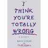 کتاب I Think You,re Totally Wrong اثر David Shields and Caleb Powell انتشارات Knopf