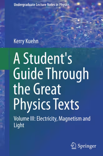 خرید و دانلود نسخه کامل کتاب A Student's Guide Through the Great Physics Texts: Volume III: Electricity, Magnetism and Light