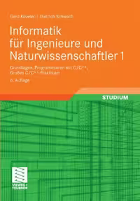خرید و دانلود نسخه کامل کتاب Informatik für Ingenieure und Naturwissenschaftler 1: Grundlagen, Programmieren mit C C  , Großes C C  -Praktikum, 6. Auflage