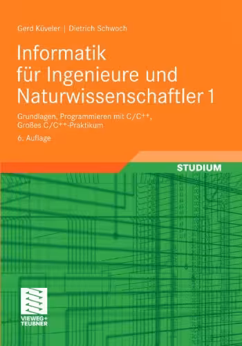 خرید و دانلود نسخه کامل کتاب Informatik für Ingenieure und Naturwissenschaftler 1: Grundlagen, Programmieren mit C C  , Großes C C  -Praktikum, 6. Auflage
