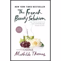 کتاب زبان اصلی The French Beauty Solution اثر Mathilde Thomas انتشارات Avery