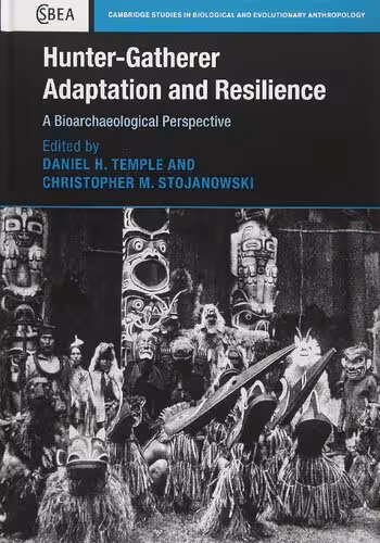 خرید و دانلود نسخه کامل کتاب Hunter-Gatherer Adaptation and Resilience: A Bioarchaeological Perspective