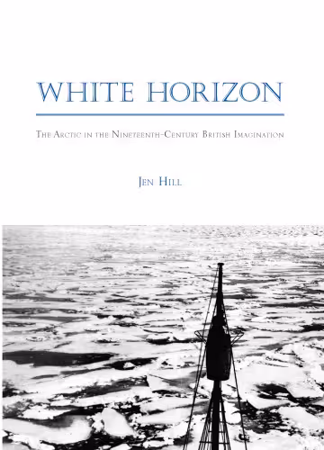 خرید و دانلود نسخه کامل کتاب White Horizon: The Arctic in the Nineteenth-Century British Imagination