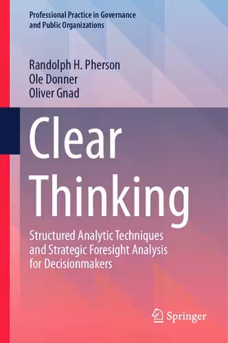 خرید و دانلود نسخه کامل کتاب Clear Thinking: Structured Analytic Techniques and Strategic Foresight Analysis for Decisionmakers