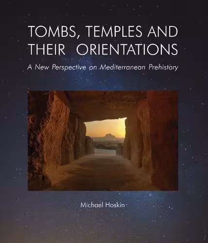 خرید و دانلود نسخه کامل کتاب TOMBS, TEMPLES AND THEIR ORIENTATIONS A New Perspective on Mediterranean Prehistory