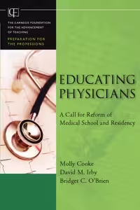 خرید و دانلود نسخه کامل کتاب Educating Physicians: A Call for Reform of Medical School and Residency (Jossey-Bass Carnegie Foundation for the Advancement of Teaching)