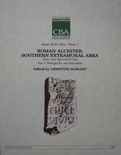 خرید و دانلود نسخه کامل کتاب Roman Alcester Series. Vol. 1. Roman Alcester: Southern Extramural Area. 1964-1966 Excavations. Part 1: Stratigraphy and Structures