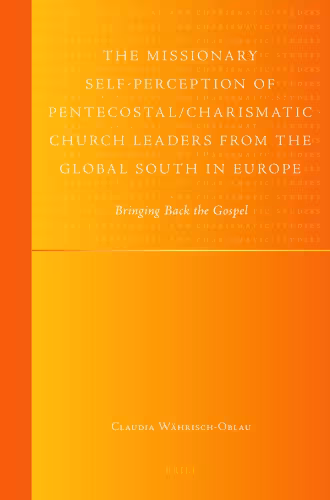 خرید و دانلود نسخه کامل کتاب The Missionary Self-Perception of Pentecostal Charismatic Church Leaders from the Global South in Europe (Global Pentecostal and Charismatic Studies)