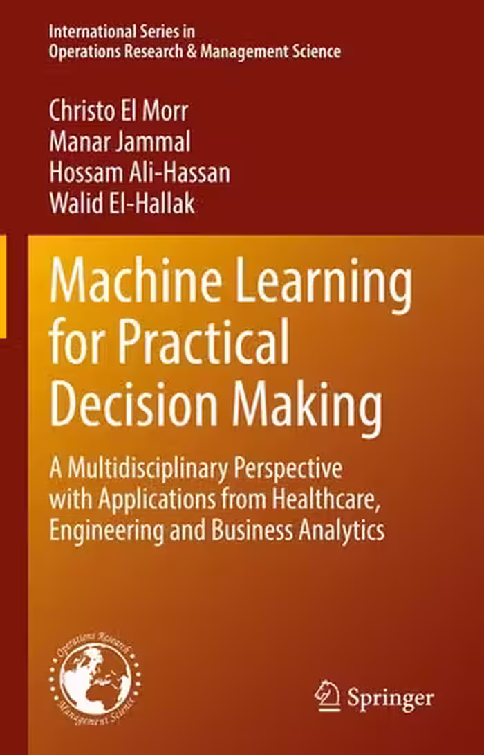خرید و دانلود نسخه کامل کتاب Machine Learning for Practical Decision Making: A Multidisciplinary Perspective with Applications from Healthcare, Engineering and Business Analytics