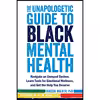 کتاب The Unapologetic Guide to Black Mental Health اثر Rheeda Walker PhD and Na'im Akbar PhD انتشارات New Harbinger Publications