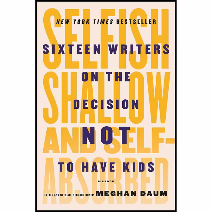 کتاب Selfish, Shallow, and Self-Absorbed اثر Meghan Daum انتشارات Picador