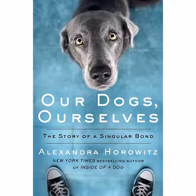کتاب Our Dogs, Ourselves اثر Alexandra Horowitz انتشارات Scribner