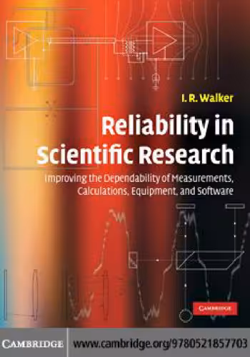 خرید و دانلود نسخه کامل کتاب Reliability in Scientific Research: Improving the Dependability of Measurements, Calculations, Equipment, and Software