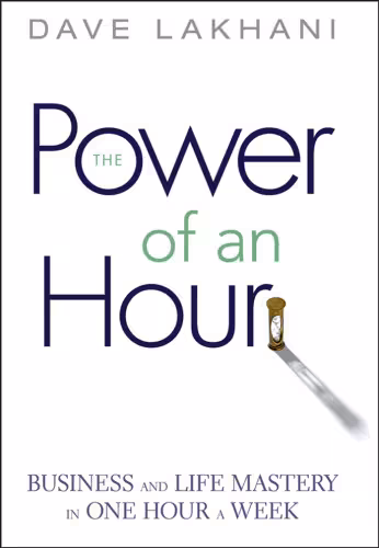 خرید و دانلود نسخه کامل کتاب Power of An Hour: Business and Life Mastery in One Hour A Week