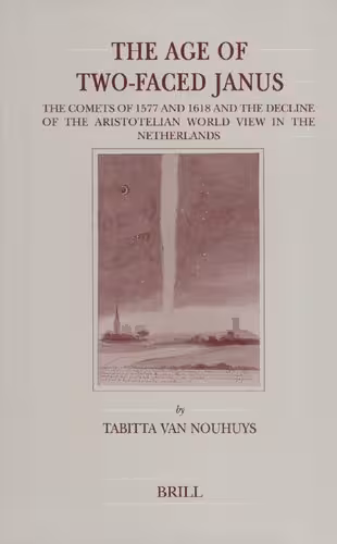 خرید و دانلود نسخه کامل کتاب The Age of Two-Faced Janus: The Comets of 1577 and 1618 and the Decline of the Aristotelian World View in the Netherlands