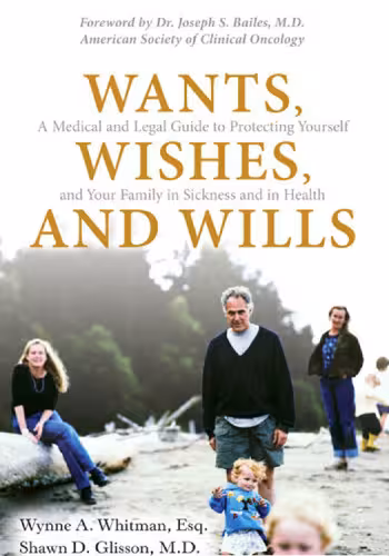 خرید و دانلود نسخه کامل کتاب Wants, Wishes, and Wills: A Medical and Legal Guide to Protecting Yourself and Your Family in Sickness and in Health
