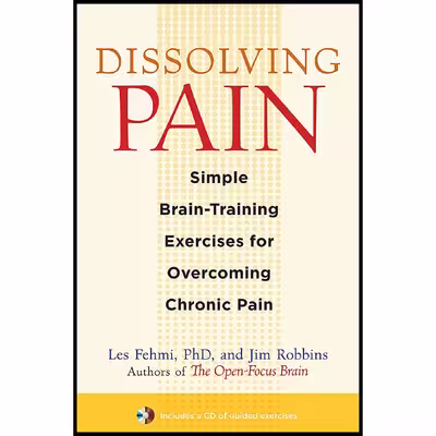 کتاب Dissolving Pain: Simple Brain-Training Exercises for Overcoming Chronic Pain اثر Les Fehmi and Jim Robbins انتشارات Trumpeter