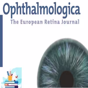 Ophthalmologica 2021 Full Archives TRUE PDF at 25€ - کتاب پزشکی بهار