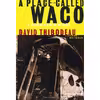 کتاب A Place Called Waco اثر David Thibodeau and Leon Whiteson انتشارات PublicAffairs