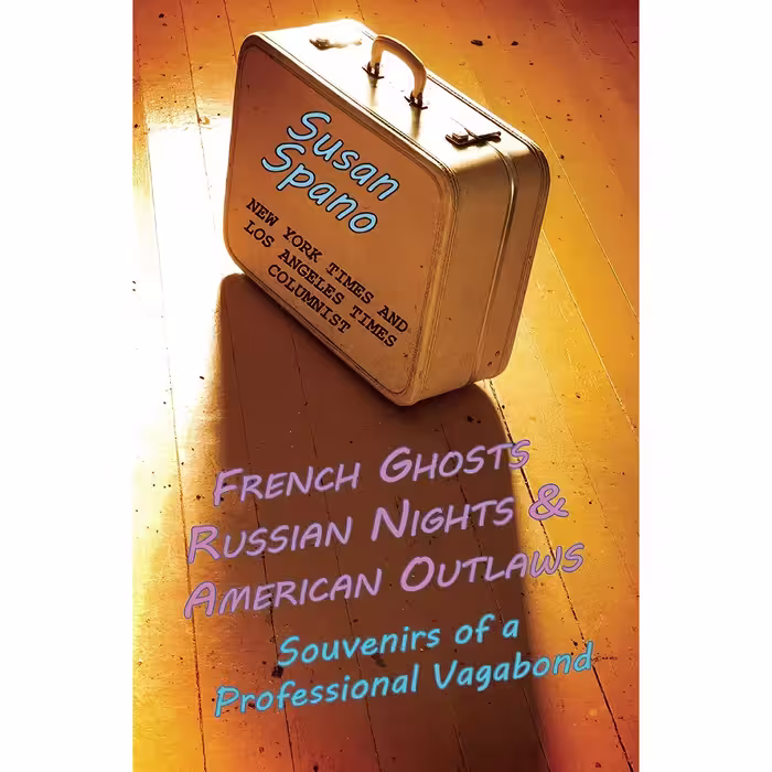 کتاب French Ghosts, Russian Nights, and American Outlaws اثر Susan Spano انتشارات Roaring Forties Press