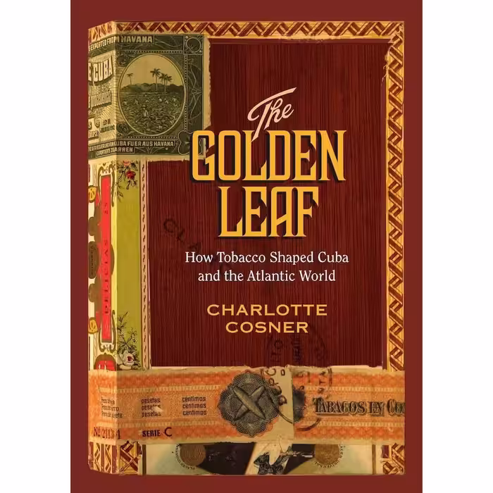 کتاب The Golden Leaf: How Tobacco Shaped Cuba and the Atlantic World اثر Charlotte Cosner انتشارات Vanderbilt University Press