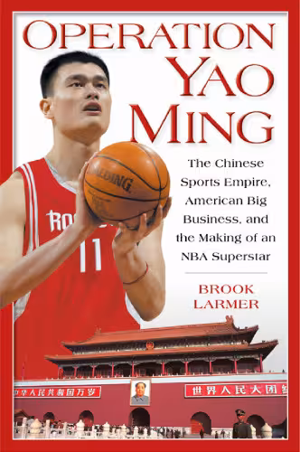 خرید و دانلود نسخه کامل کتاب Operation Yao Ming: The Chinese Sports Empire, American Big Business, and the Making of an NBA Superstar