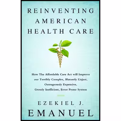 کتاب Reinventing American Health Care اثر Ezekiel J. Emanuel انتشارات PublicAffairs