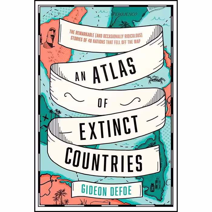 کتاب An Atlas of Extinct Countries اثر Gideon Defoe انتشارات Fourth Estate