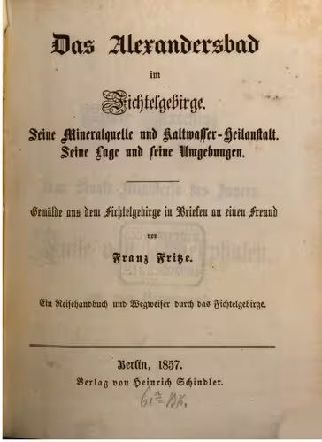 خرید و دانلود نسخه کامل کتاب Das Alexandersbad im Fichtelgebirge. Seine Mineralquelle und Kaltwasser-Heilanstalt. Seine Lage und seine Umgebungen - Gemälde aus dem Fichtelgebirge in Briefen an einen Freund