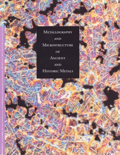 خرید و دانلود نسخه کامل کتاب Metallography and Microstructure in Ancient and Historic Metals (Getty Trust Publications: Getty Conservation Institute)