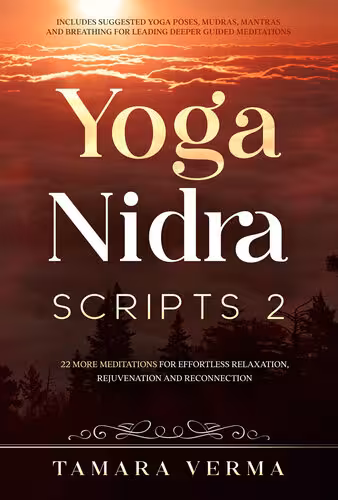 خرید و دانلود نسخه کامل کتاب Yoga Nidra Scripts 2: 22 More Meditations for Effortless Relaxation, Rejuvenation and Reconnection