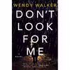 کتاب Don,t Look for Me: A Novel اثر Wendy Walker انتشارات St. Martins Press