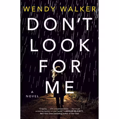 کتاب Don,t Look for Me: A Novel اثر Wendy Walker انتشارات St. Martins Press