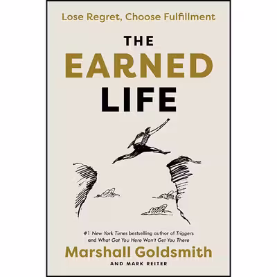 کتاب The Earned Life اثر Marshall Goldsmith and Mark Reiter انتشارات Currency