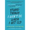 کتاب Stupid Things I Wont Do When I Get Old اثر Steven Petrow انتشارات Citadel