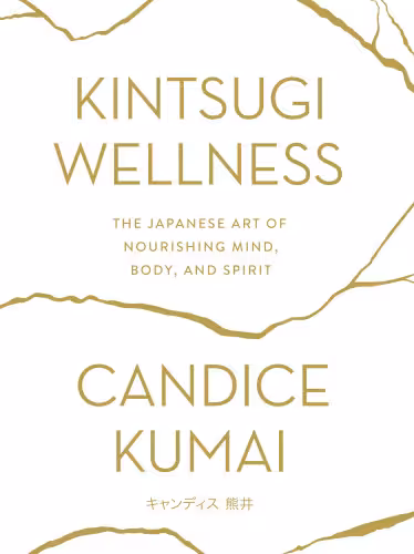 خرید و دانلود نسخه کامل کتاب Kintsugi Wellness The Japanese Art of Nourishing Mind, Body, and Spirit